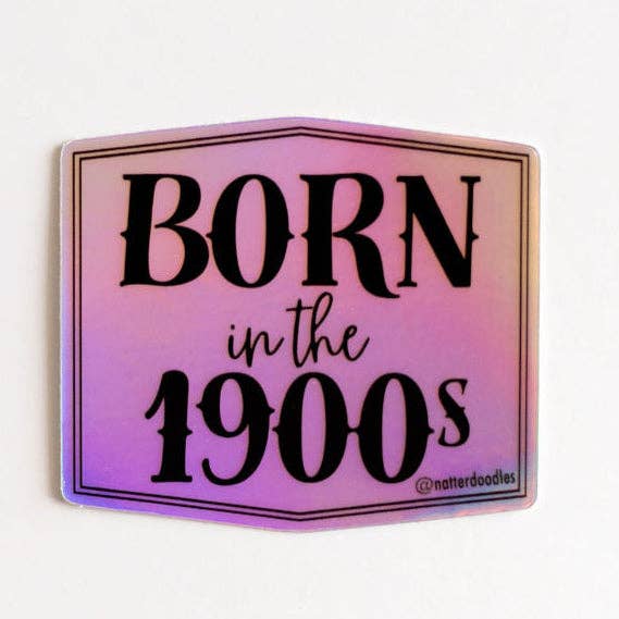 Born in the 1900s Holographic Vinyl Sticker Retro Nostalgia