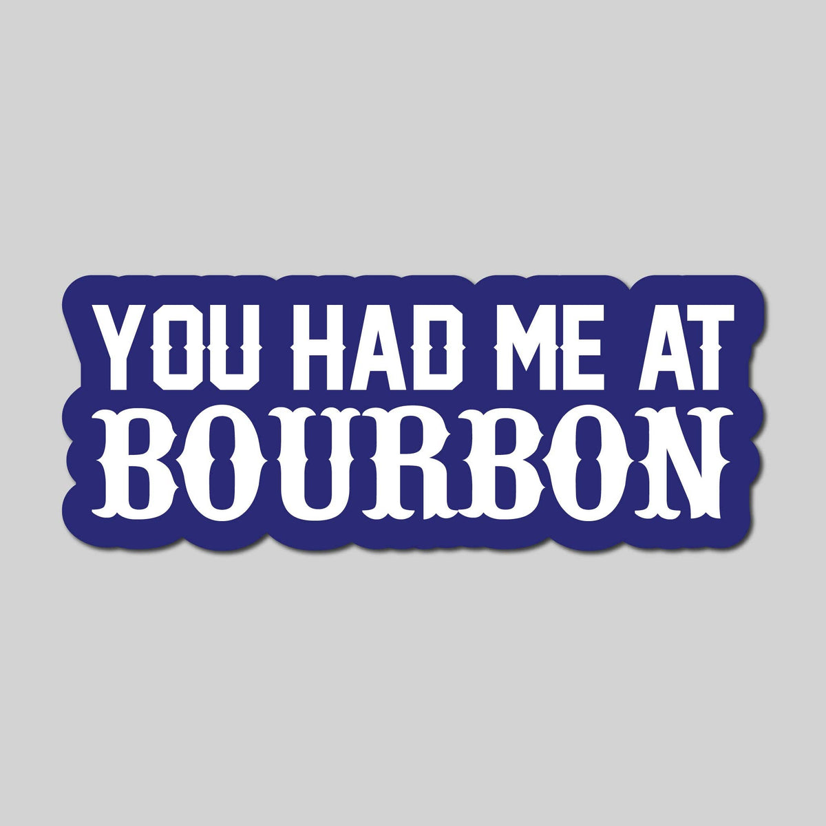 You Had Me at Bourbon Vinyl Sticker