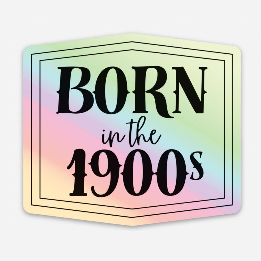 Born in the 1900s Holographic Vinyl Sticker Retro Nostalgia
