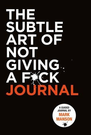 Subtle Art of Not Giving a F*ck Journal, The: Mark Manson